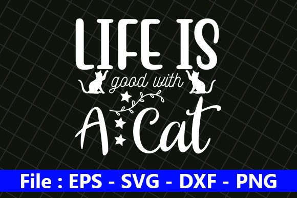 Cat Design, Life is Good with a Cat