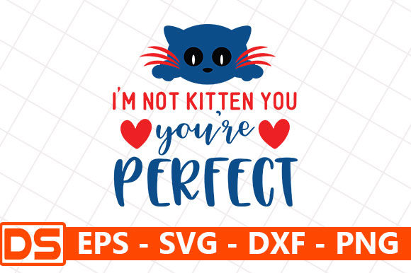 I'm Not Kitten You, You're Perfect
